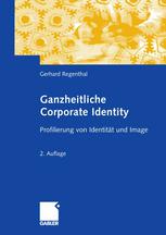 Ganzheitliche Corporate Identity : Profilierung von Identität und Image