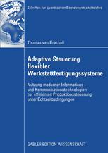 Adaptive Steuerung flexibler Werkstattfertigungssysteme : Nutzung moderner Informations- und Kommunikationstechnologien zur effizienten Produktionssteuerung unter Echtzeitbedingungen