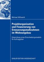 Projektorganisation und Finanzierung von Erneuerungsmassnahmen im Wohnungsbau : Entwicklung eines Entscheidungsmodells für Auftraggeber