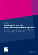 Führungsförderndes Human Ressource Management : ein HRM-Instrumentarium zur Förderung von Führung in Unternehmen