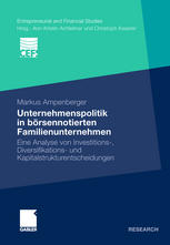 Unternehmenspolitik in börsennotierten Familienunternehmen : eine Analyse von Investitions-, Diversifikations- und Kapitalstrukturentscheidungen