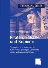 Piraten, Fälscher und Kopierer : Strategien und Instrumente zum Schutz geistigen Eigentums in der Volksrepublik China