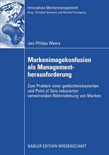 Markenimagekonfusion als Managementherausforderung : zum Problem einer gedächtnisbasierten und Point-of-sale-induzierten, verwirrenden Wahrnehmung von Marken