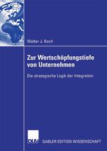 Zur Wertschöpfungstiefe von Unternehmen : Die strategische Logik der Integration