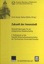 Zukunft der Innenstadt : Herausforderungen für ein erfolgreiches Stadtmarketing ; 7. Kolloquium an der Fakultät Wirtschaftswissenschaften der Technischen Universität Dresden