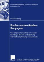 Kunden-werben-Kunden-Kampagnen : eine empirische Analyse von Sender-Empfänger-Dyaden zur Gestaltung des Weiterempfehlungsmanagements