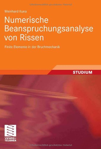 Numerische Beanspruchungsanalsye von Rissen : finite Elemente in der Bruchmechanik ; mit zahlreichen Beispielen