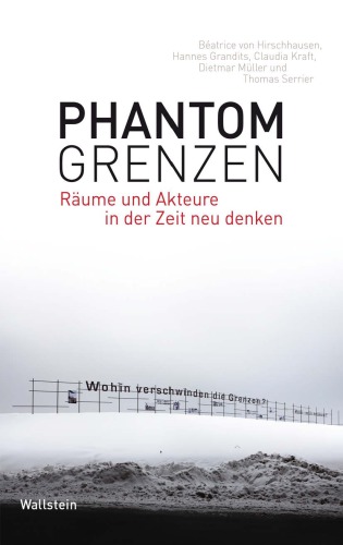 Phantomgrenzen Räume und Akteure in der Zeit neu denken