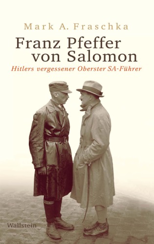 Franz Pfeffer von Salomon : Hitlers vergessener Oberster SA-Führer