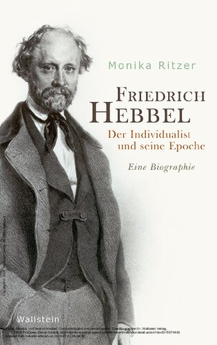 Friedrich Hebbel Der Individualist und seine Epoche. Eine Biographie