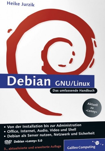 Debian GNU, Linux das umfassende Handbuch ; [aktuell zu "Lenny" ; von der Installation bis zur Administration ; Office, Interent, Audio, Video und Shell ; Debian als Server nutzen, Netzwerk und Sicherheit ; DVD-ROM Debian "Lenny" 5.0]