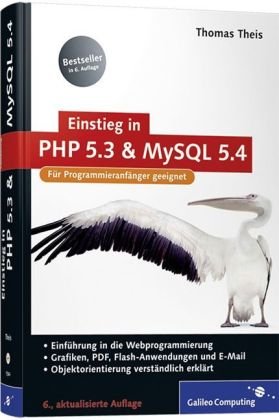 Einstieg in PHP 5.3 und MySQL 5.4 : [Für Programmieranfänger geeignet ; Einführung in die Webprogrammierung ; Grafiken, PDF, Flash-Anwendungen und E-Mail ; Objektorientierung verständlich erklärt]