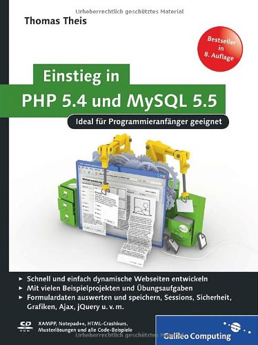 Einstieg in PHP 5.4 und MySQL 5.5 : [ideal für Programmieranfänger geeignet; schnell und einfach dynamische Webseiten entwickeln; mit vielen Beispielprojekten und Übungsaufgaben; Formulardaten auswerten und speichern, Sessions, Sicherheit, Grafiken, Ajax, jQuery u.v.m]