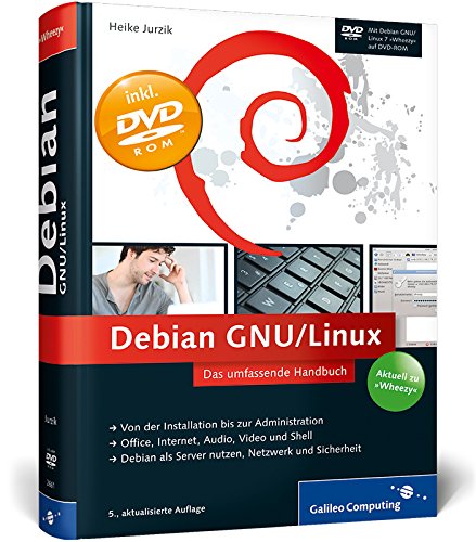 Debian GNU, Linux das umfassende Handbuch ; [aktuell zu "Wheezy" ; DVD-ROM mit Debian GNU/Linux 7 "Wheezy" auf DVD-ROM]