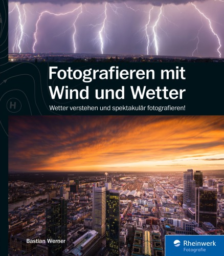 Fotografieren mit Wind und Wetter Wetter verstehen und spektakulär fotografieren!