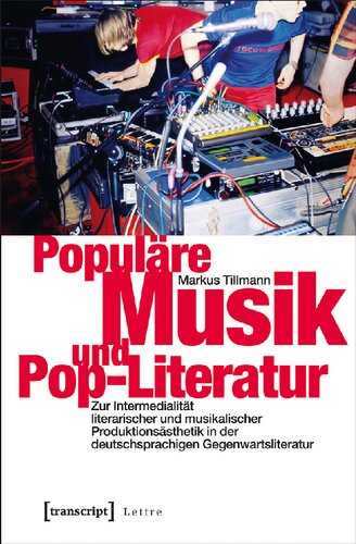 Populäre Musik und Pop-Literatur : zur Intermedialität literarischer und musikalischer Produktionsästhetik in der deutschsprachigen Gegenwartsliteratur