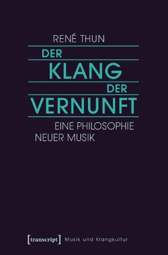 Der Klang der Vernunft : eine Philosophie Neuer Musik