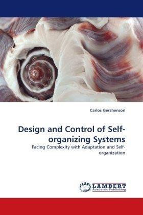 Design and control of self-organizing systems : facing complexity with adaptation and self-organization / monograph.