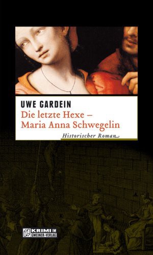 DIE LETZTE HEXE - MARIA ANNA SCHWEGELIN;HISTORISCHER ROMAN.