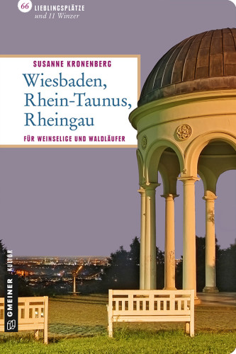 Wiesbaden - Rhein-Taunus - Rheingau 66 Lieblingsplätze und 11 Winzer