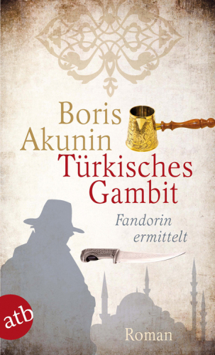 Türkisches Gambit : Fandorin ermittelt. Roman