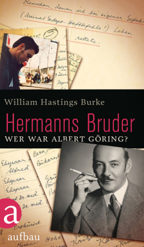 Hermanns Bruder Wer war Albert Göring?