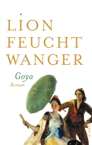 Goya oder Der arge Weg der Erkenntnis Roman