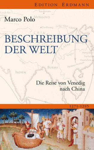 Beschreibung der Welt : Die Reise von Venedig nach China 1271-1295.