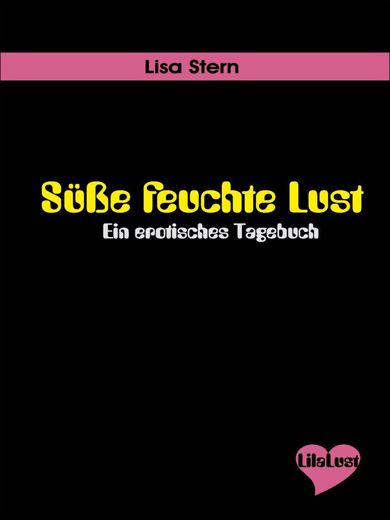 Süße feuchte Lust Ein erotisches Tagebuch