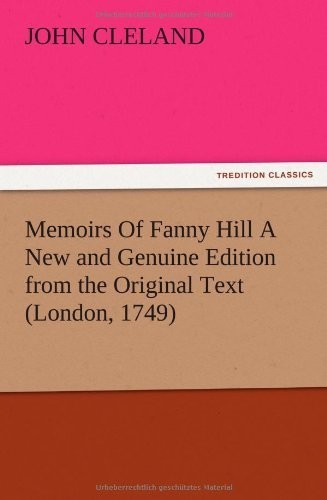 Memoirs Of Fanny Hill A New and Genuine Edition from the Original Text (London, 1749)