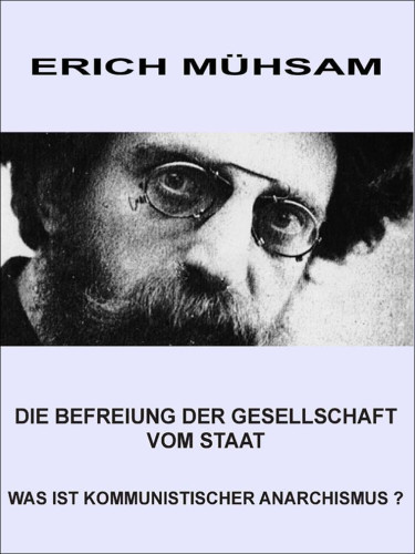 Die Befreiung der Gesellschaft vom Staat Was ist kommunistischer Anarchismus?