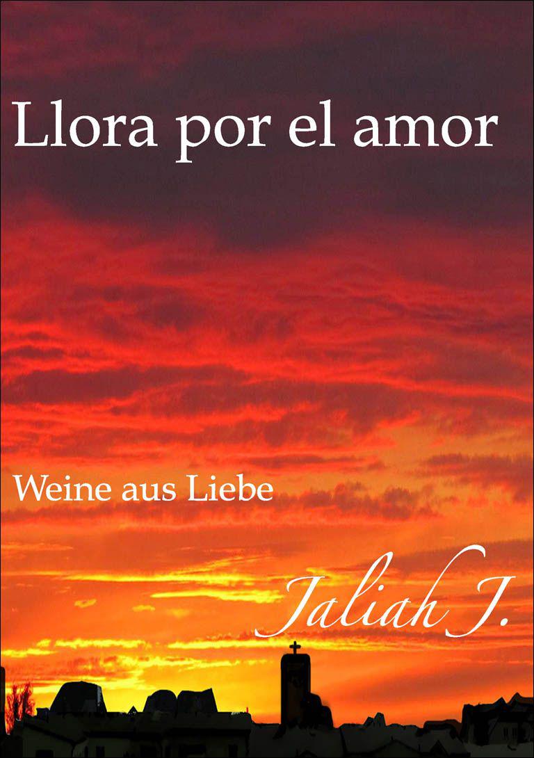 Llora por el amor Weine aus Liebe