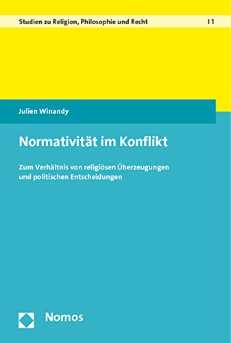 Normativität im Konflikt zum Verhältnis von religiösen Überzeugungen und politischen Entscheidungen