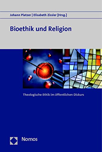 Bioethik und Religion Theologische Ethik im öffentlichen Diskurs