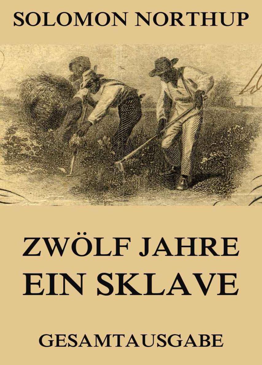 Zwölf Jahre Ein Sklave 12 Years a Slave (Gesamtausgabe)