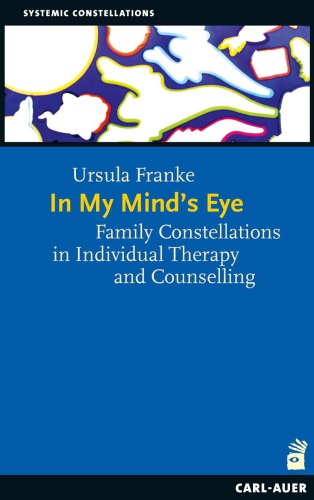 In My Mind's Eye Family Constellations in Individual Therapy and Counselling