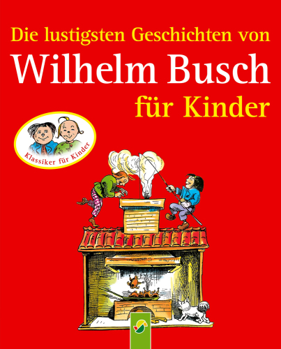 Die lustigsten Geschichten von Wilhelm Busch für Kinder [Klassiker für Kinder]