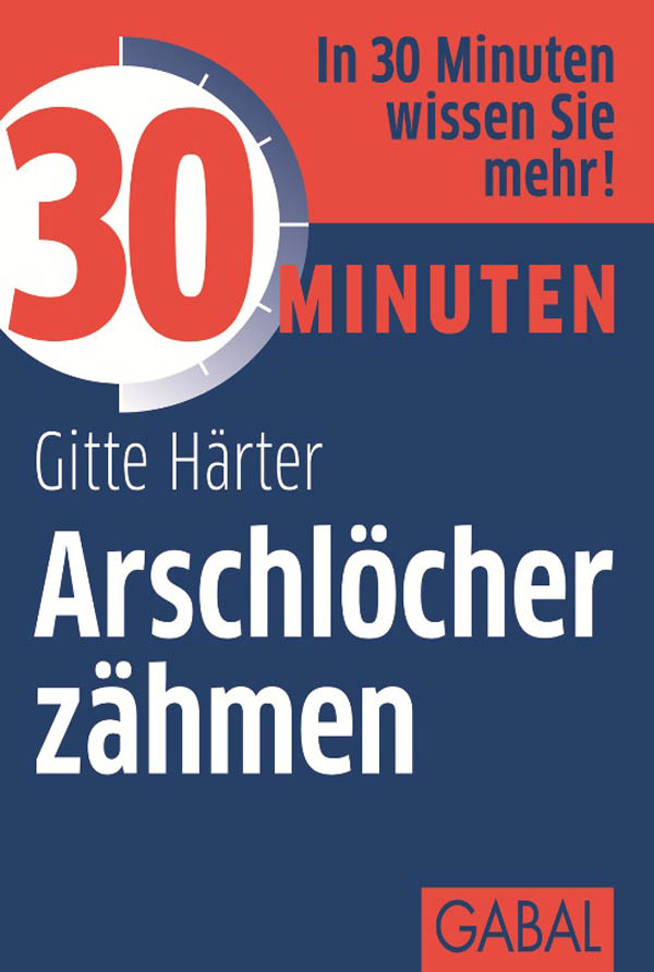 30 Minuten Arschlöcher zähmen (German Edition)
