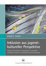 Inklusion aus jugendkultureller Perspektive Wege der Kommunikation in Musikprojekten von Jugendlichen verschiedener Herkunft mit unterschiedlichen Lernvoraussetzungen