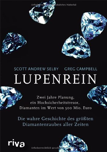 Lupenrein: Die wahre Geschichte des größten Diamantenraubes aller Zeiten