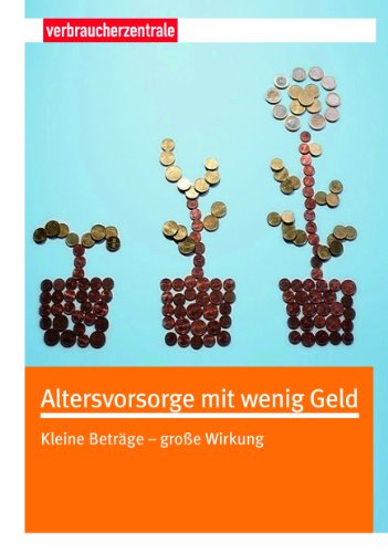 Altersvorsorge mit wenig Geld kleine Beträge - große Wirkung