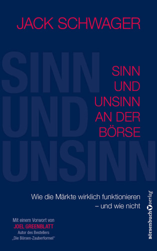 Sinn und Unsinn an der Börse Wie die Märkte wirklich funktionieren - und wie nicht