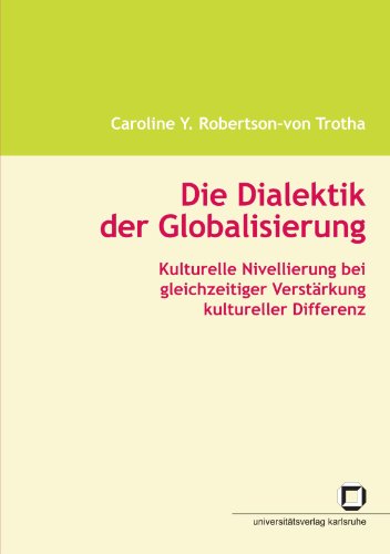 Die Dialektik der Globalisierung : Kulturelle Nivellierung bei gleichzeitiger Verstärkung kultureller Differenz