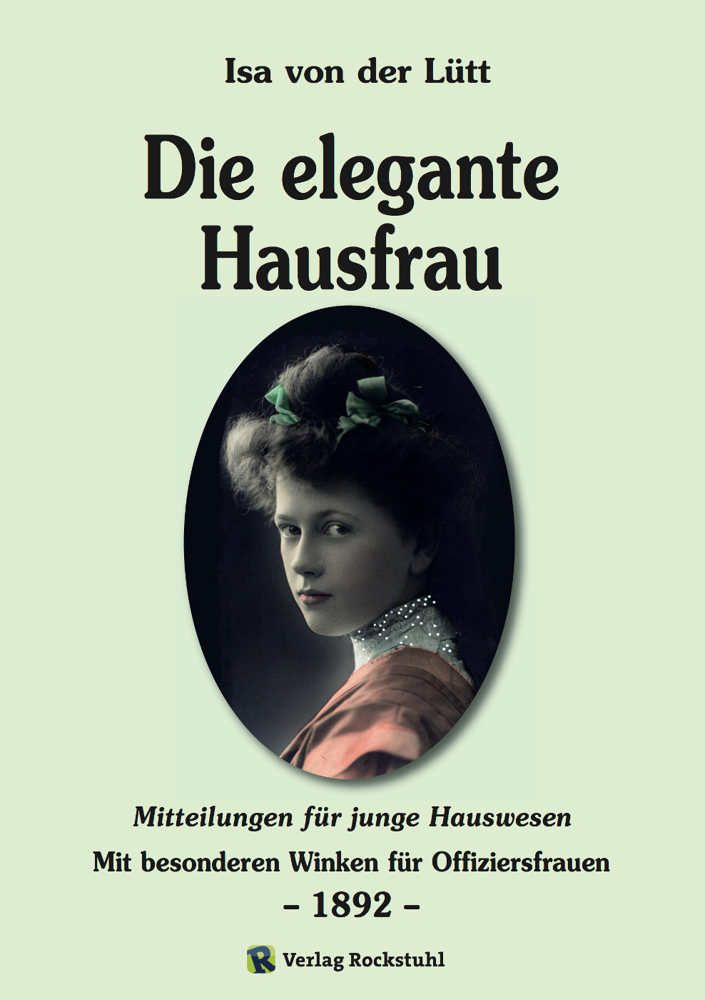 Die elegante Hausfrau 1892 Mitteilungen für junge Hauswesen - Mit besonderen Winken für Offiziersfrauen