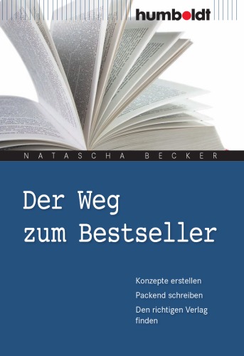 Der Weg Zum Bestseller Konzepte Erstellen, Packend Schreiben, Den Richtigen Verlag Finden