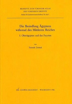 Die Besiedlung Agyptens Wahrend Des Mittleren Reiches (Beihefte Zum Tubinger Atlas Des Vorderen Orients. Reihe B, Geisteswissenschaften) (German Edition)