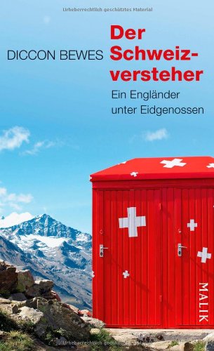 Der Schweizversteher : ein Engländer unter Eigenossen