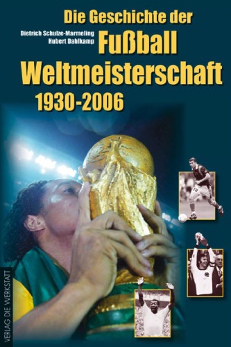 Die Geschichte der Fußball-Weltmeisterschaft 1930 - 2006