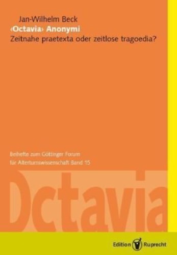 "Octavia" Anonymi : zeitnahe praetexta oder zeitlose tragoedia? : mit einem Anhang zur Struktur des Dramas