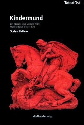 Kindermund ein historischer Leipzig-Krimi ; Martin Helds dritter Fall